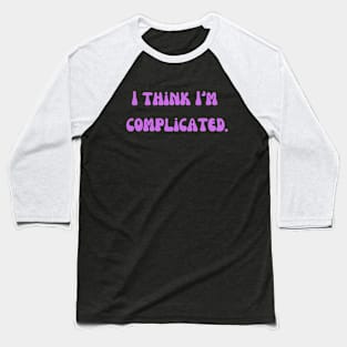 I think I's Complicated Baseball T-Shirt